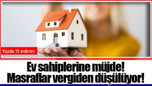 Ev sahiplerine müjde! Masraflar vergiden düşülüyor!