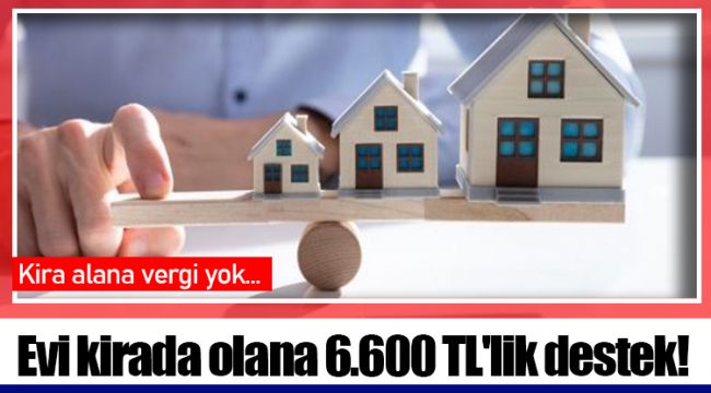 Evi kirada olana 6.600 TL'lik destek!