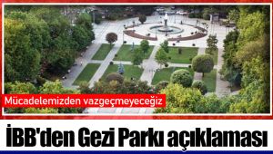 İBB'den Gezi Parkı açıklaması: Mücadelemizden vazgeçmeyeceğiz