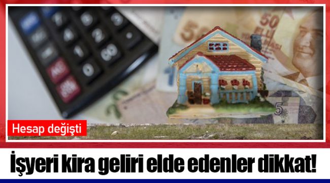 İşyeri kira geliri elde edenler dikkat!