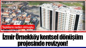 İzmir Örnekköy kentsel dönüşüm projesinde revizyon! 