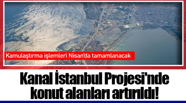 Kanal İstanbul Projesi'nde konut alanları artırıldı!