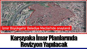 Karşıyaka İmar Planlarında Revizyon Yapılacak