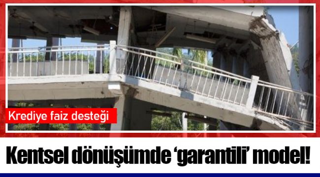 Kentsel dönüşümde ‘garantili’ model!