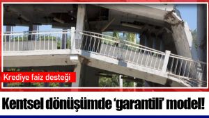 Kentsel dönüşümde ‘garantili’ model!