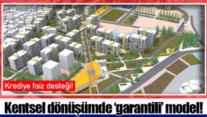 Kentsel dönüşümde ‘garantili’ model!