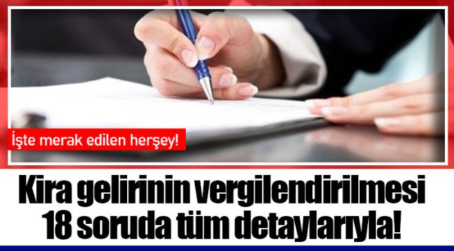 Kira gelirinin vergilendirilmesi 18 soruda tüm detaylarıyla!