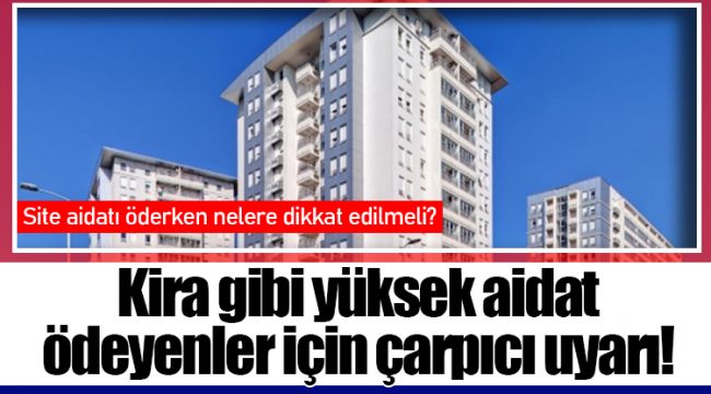 Kira gibi yüksek aidat ödeyenler için çarpıcı uyarı!