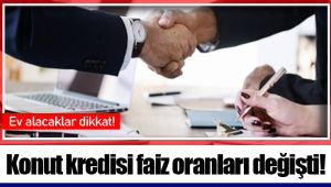 Konut kredisi faiz oranları değişti!