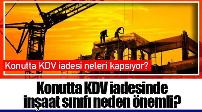 Konutta KDV iadesinde inşaat sınıfı neden önemli?