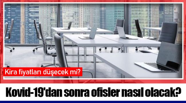 Kovid-19'dan sonra ofisler nasıl olacak?