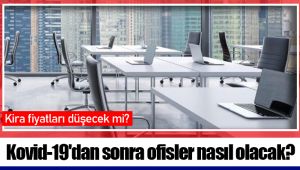 Kovid-19'dan sonra ofisler nasıl olacak?