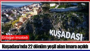 Kuşadası’nda 22 dönüm yeşil alan Erdoğan'ın imzasıyla imara açıldı