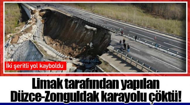 Limak tarafından yapılan Düzce-Zonguldak karayolu çöktü!