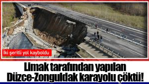 Limak tarafından yapılan Düzce-Zonguldak karayolu çöktü!