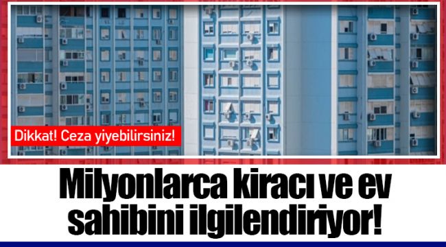 Milyonlarca kiracı ve ev sahibini ilgilendiriyor!