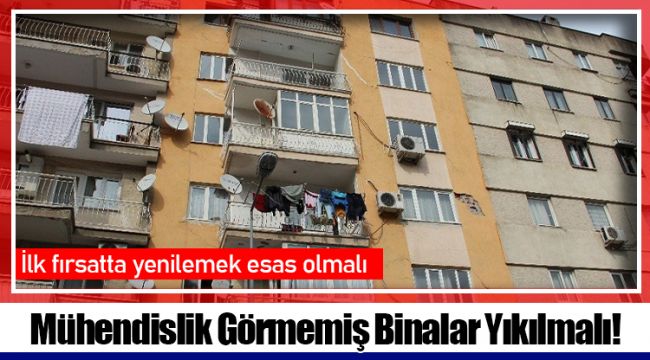 Mühendislik Görmemiş Binalar Yıkılmalı! 