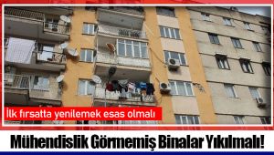 Mühendislik Görmemiş Binalar Yıkılmalı! 