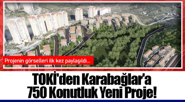 TOKİ'den Karabağlar'a 750 Konutluk Yeni Proje!