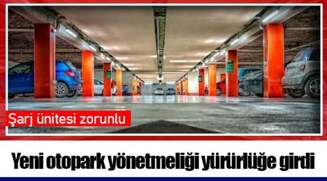 Yeni otopark yönetmeliği yürürlüğe girdi: Şarj ünitesi zorunlu