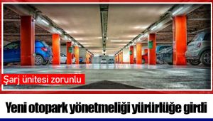 Yeni otopark yönetmeliği yürürlüğe girdi: Şarj ünitesi zorunlu