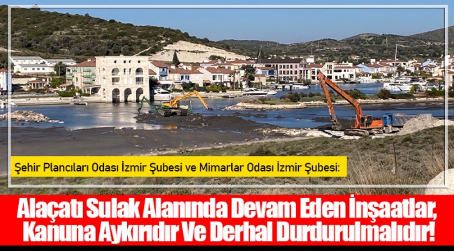 Alaçatı Sulak Alanında Devam Eden İnşaatlar, Kanuna Aykırıdır Ve Derhal Durdurulmalıdır!