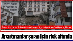 Bakan Kurum'dan Ankara'da temeli kayan Açelya Apartmanı'na ilişkin açıklama