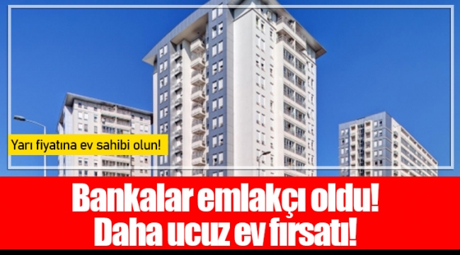 Bankalar emlakçı oldu! Daha ucuz ev fırsatı!