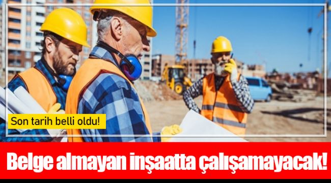 Belge almayan inşaatta çalışamayacak!