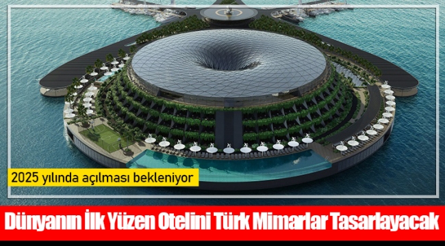 Dünyanın İlk Yüzen Otelini Türk Mimarlar Tasarlayacak 