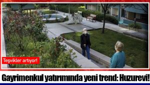 Gayrimenkul yatırımında yeni trend: Huzurevi!