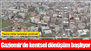 Gaziemir’de kentsel dönüşüm başlıyor