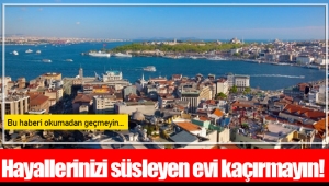 Hayallerinizi süsleyen evi kaçırmayın!