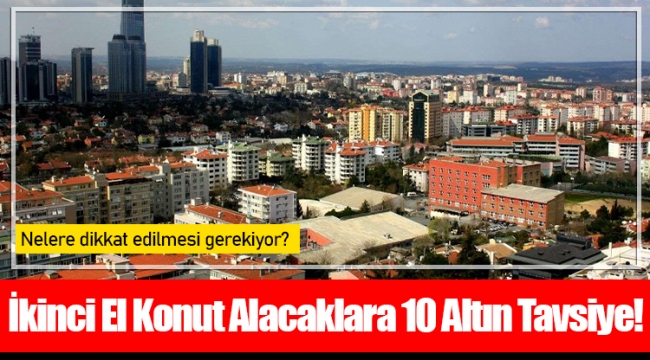 İkinci El Konut Alacaklara 10 Altın Tavsiye!