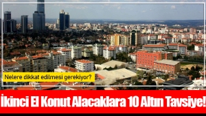 İkinci El Konut Alacaklara 10 Altın Tavsiye!