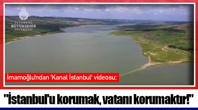 İmamoğlu'ndan 'Kanal İstanbul' videosu: 