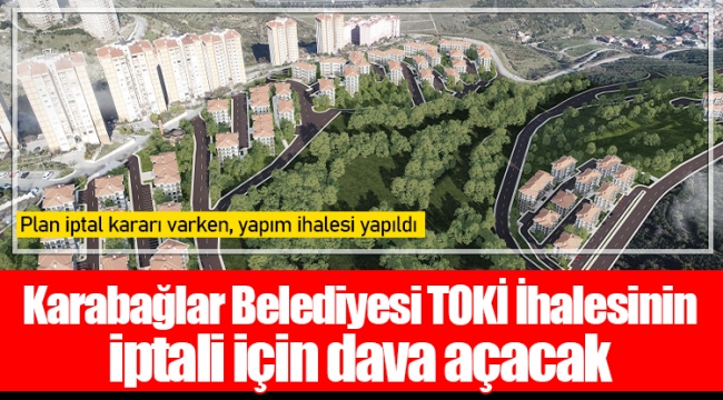 Karabağlar Belediyesi TOKİ İhalesinin İptali İçin Dava Açacak