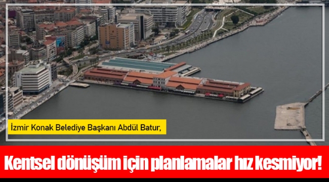 Kentsel dönüşüm için planlamalar hız kesmiyor!