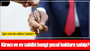 Kiracı ve ev sahibi hangi yasal haklara sahip?