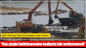 “Kıyı çizgisi belirlenmeden faaliyete izin verilememeli”