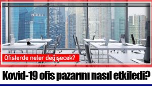 Kovid-19 ofis pazarını nasıl etkiledi?