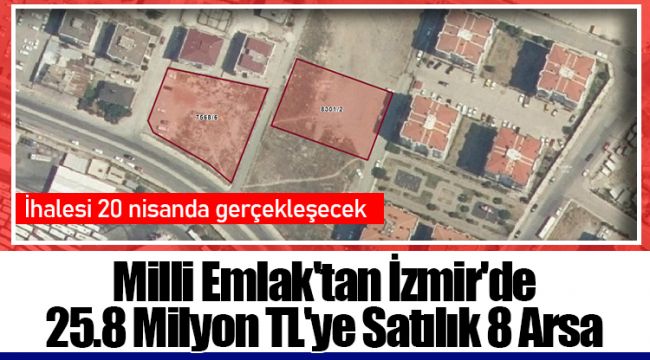 Milli Emlak'tan İzmir'de 25.8 Milyon TL'ye Satılık 8 Arsa