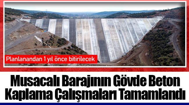 Musacalı Barajının Gövde Beton Kaplama Çalışmaları Tamamlandı