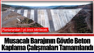 Musacalı Barajının Gövde Beton Kaplama Çalışmaları Tamamlandı