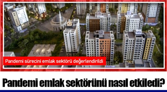 Pandemi emlak sektörünü nasıl etkiledi?