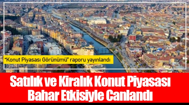 Satılık ve Kiralık Konut Piyasası Bahar Etkisiyle Canlandı 