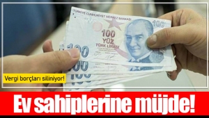 Ev sahiplerine müjde! Vergi borçları siliniyor!