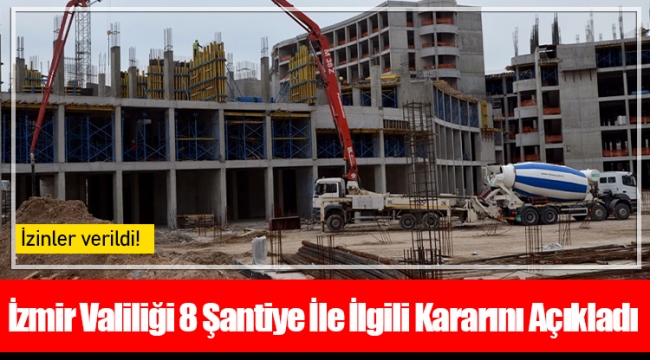 İzmir Valiliği 8 Şantiye İle İlgili Kararını Açıkladı