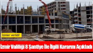 İzmir Valiliği 8 Şantiye İle İlgili Kararını Açıkladı