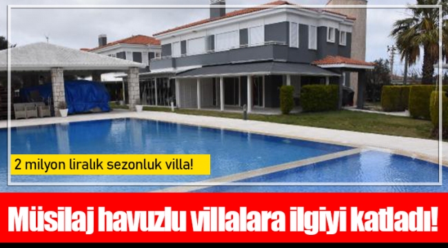 Müsilaj havuzlu villalara ilgiyi katladı!